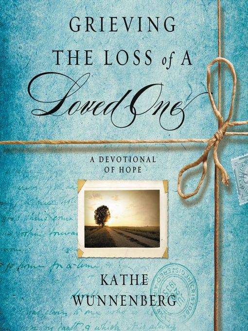 Title details for Grieving the Loss of a Loved One by Kathe Wunnenberg - Available